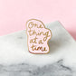 One thing at a time - Pin